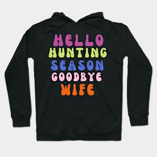 Hello hunting season goodbye wife Hoodie